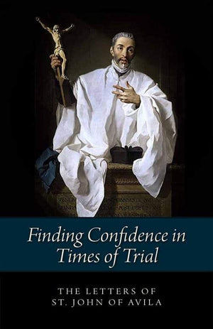 Finding Confidence in Times of Trial Letters of St John of Avila by St. John Of Avila - Unique Catholic Gifts