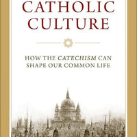 Rebuilding Catholic Culture How the Catechism Can Shape Our Common Life by Dr. Ryan Topping - Unique Catholic Gifts