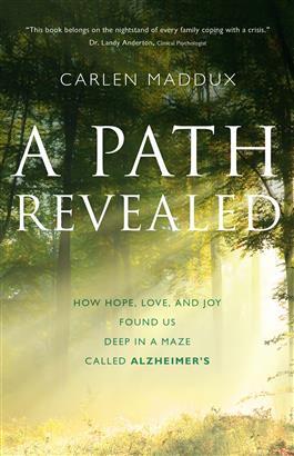 A Path Revealed. How Hope, Love and Joy Found Us in a Maze Called Alzheimer's by Carlen Maddux - Unique Catholic Gifts