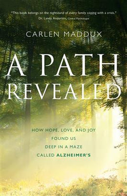 A Path Revealed. How Hope, Love and Joy Found Us in a Maze Called Alzheimer's by Carlen Maddux - Unique Catholic Gifts