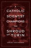A Catholic Scientist Champions the Shroud of Turin by Dr. Gerard Verschuuren - Unique Catholic Gifts