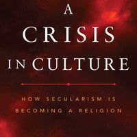 A Crisis in Culture How Secularism is Becoming a Religion by Fr. George William Rutler - Unique Catholic Gifts