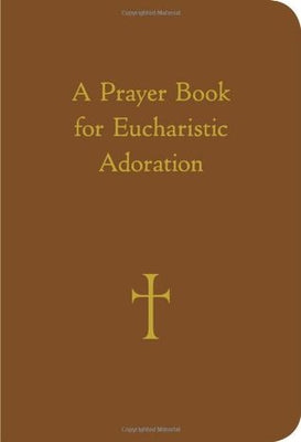 A Prayer Book for Eucharistic Adoration by William G. Storey - Unique Catholic Gifts