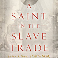 A Saint in the Slave Trade Peter Claver (1581-1654) - Unique Catholic Gifts