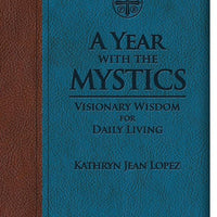 A Year With the Mystics: Visionary Wisdom for Daily Living Kathryn Jean Lopez - Unique Catholic Gifts