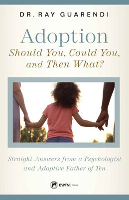 Adoption: Should You, Could You, and Then What? by Dr. Ray Guarendi - Unique Catholic Gifts