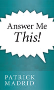 Answer Me This by Patrick Madrid - Unique Catholic Gifts