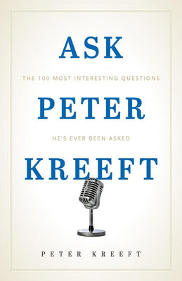 Ask Peter Kreeft by Dr. Peter Kreeft - Unique Catholic Gifts