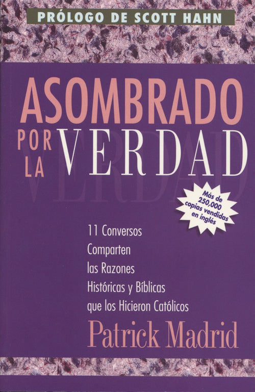 Asombrado por la Verdad: 11 Conversos Comparten las Razones Históricas y Bíblicas que los Hicieron Católicos - Unique Catholic Gifts