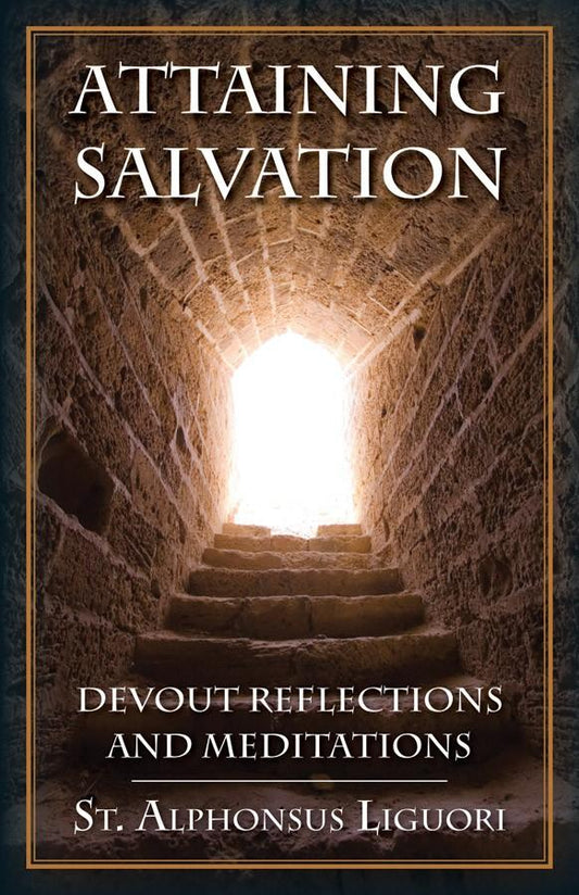 Attaining Salvation: Devout Reflections and Meditations St. Alphonsus Liguori - Unique Catholic Gifts