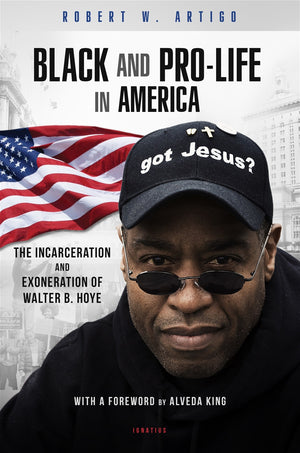 Black and Pro-Life in America The Incarceration and Exoneration of Walter B. Hoye II By: Robert Artigo - Unique Catholic Gifts