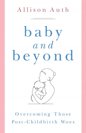Baby and Beyond Overcoming Those Post-Childbirth Woes by Allison Auth - Unique Catholic Gifts