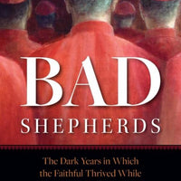 Bad Shepherds The Dark Years in Which the Faithful Thrived While Bishops Did the Devil's Work by Rod Bennett - Unique Catholic Gifts