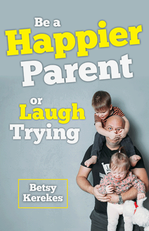Be a Happier Parent or Laugh Trying by Betsy Kerekes - Unique Catholic Gifts