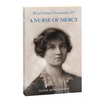 Blessed Hanna Chrzanowska, RN: A Nurse of Mercy by 	Gosia Brykczyńska, PhD, RN, OCV - Unique Catholic Gifts