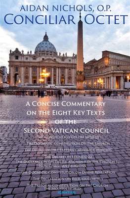 Conciliar Octet: A Concise Commentary on the Eight Key Texts of the Second Vatican Council by Fr. Aidan Nichols O.P. - Unique Catholic Gifts