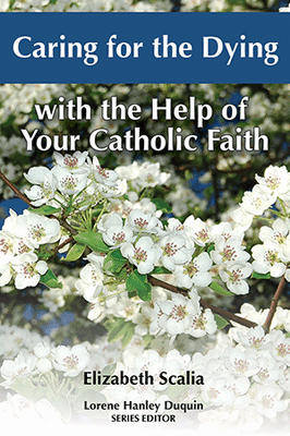 Caring for the Dying with the Help of Your Catholic Faith by Elizabeth Scalia - Unique Catholic Gifts