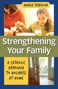 Strengthening Your Family A Catholic Approach to Holiness at Home by Marge Fenelon - Unique Catholic Gifts