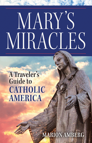 Mary's Miracles A Traveler's Guide to Catholic America by Marion Amberg - Unique Catholic Gifts