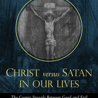 Christ Versus Satan in Our Daily Lives: The Cosmic Struggle Between Good and Evil by Robert Spitzer - Unique Catholic Gifts