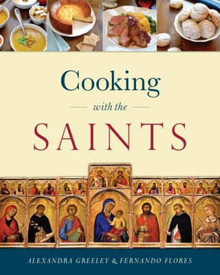 Cooking with the Saints by Alexandra Greeley, Fernando Flores - Unique Catholic Gifts