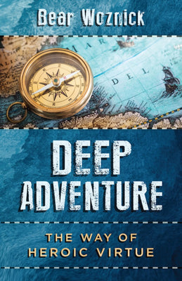 Deep Adventure The Way of Heroic Virtue by Bear Woznick - Unique Catholic Gifts