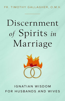 Discernment of Spirits in Marriage Ignatian Wisdom for Husbands and Wives by Fr. Timothy Gallagher - Unique Catholic Gifts