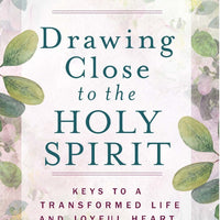 Drawing Close to the Holy Spirit Keys to a Transformed Life and Joyful Heart by Sr. Mary Ann Fatula, O.P. - Unique Catholic Gifts