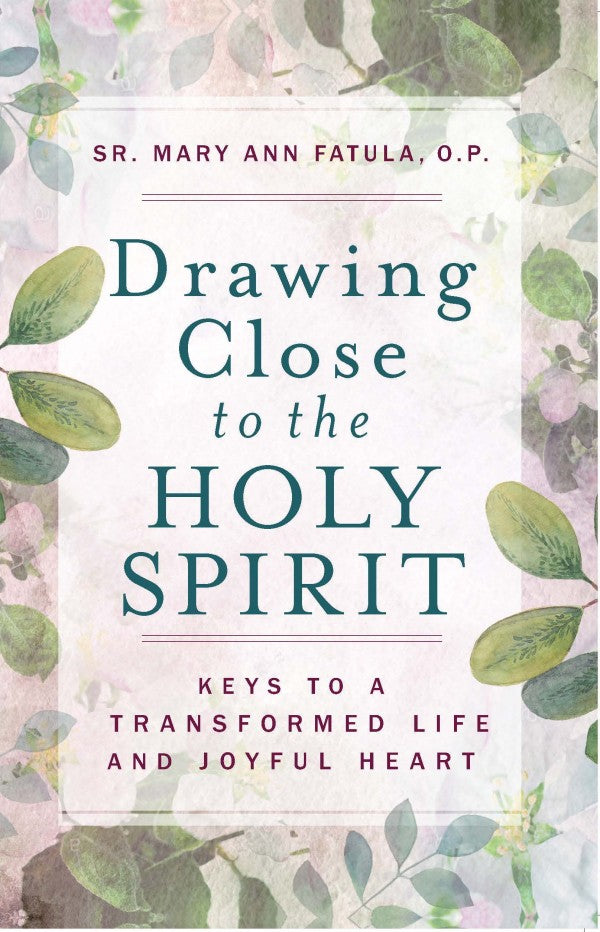Drawing Close to the Holy Spirit Keys to a Transformed Life and Joyful Heart by Sr. Mary Ann Fatula, O.P. - Unique Catholic Gifts