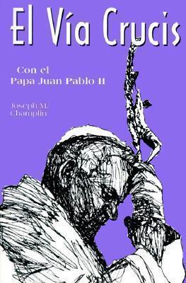 El Via Crucis Con El San Juan Pablo II : Con El Papa Juan Pablo II by Joseph M. Champlin - Unique Catholic Gifts