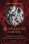 Escape From Evil's Darkness The Light of Christ in the Church, Spiritual Conversion, and Moral Conversion by Fr. Robert Spitzer S.J - Unique Catholic Gifts