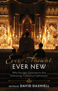 Ever Ancient, Ever New by David Dashiell - Unique Catholic Gifts