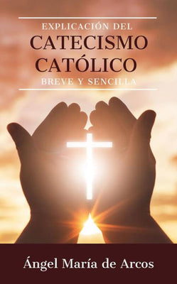 Explicacion del catecismo catolico breve y sencilla by Ángel María de Arcos - Unique Catholic Gifts