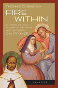 Fire Within Teresa of Avila, John of the Cross and the Gospel on Prayer By: Fr. Thomas Dubay S.M. - Unique Catholic Gifts