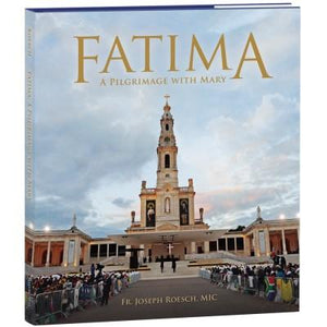 Fatima: A Pilgrimage With Mary  by Rev. Fr. Joseph Roesch, MIC - Unique Catholic Gifts