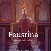 Faustina: A Saint's Story for Children by Kaitlyn C. Mason - Unique Catholic Gifts
