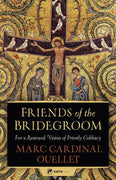 Friends of the Bridegroom For a Renewed Vision of Priestly Celibacy by Marc Cardinal Ouellet - Unique Catholic Gifts