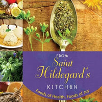 From Saint Hildegard's Kitchen: Foods of Health, Foods of Joy by Jany Fournier-Rosset - Unique Catholic Gifts