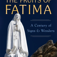 Fruits of Fatima A Century of Signs and Wonders by Joseph Pronechen - Unique Catholic Gifts