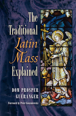 The Traditional Latin Mass Explained Prosper Louis Pascal Guéranger Foreword by Peter Kwasniewski - Unique Catholic Gifts