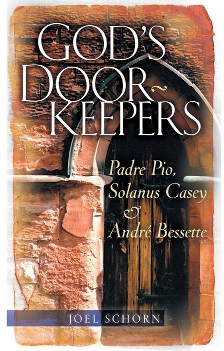 God's Doorkeepers: Padre Pio, Solanus Casey and Andrï¿½ Bessette by Joel Schorn - Unique Catholic Gifts