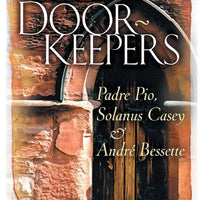 God's Doorkeepers: Padre Pio, Solanus Casey and Andrï¿½ Bessette by Joel Schorn - Unique Catholic Gifts