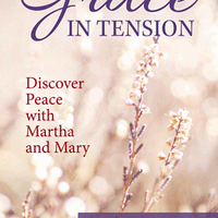 Grace in Tension Discover Peace with Martha and Mary by Claire McGarry - Unique Catholic Gifts