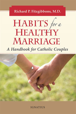 Habits for a Healthy Marriage: A Handbook for Catholic Couples by Dr Richard Fitzgibbons - Unique Catholic Gifts