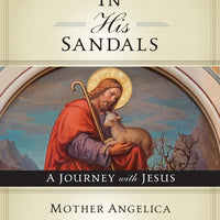 In His Sandals A Journey with Jesus by Mother Angelica - Unique Catholic Gifts