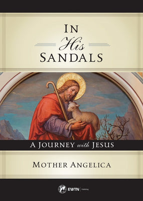 In His Sandals A Journey with Jesus by Mother Angelica - Unique Catholic Gifts