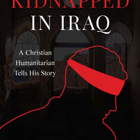 Kidnapped in Iraq A Christian Humanitarian Tells His Story by Alexandre Goodarzy - Unique Catholic Gifts