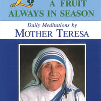 Love: A Fruit Always in Season Daily Meditations by Mother Teresa By (Author): Mother Teresa Of Calcutta - Unique Catholic Gifts