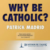 Why be Catholic? (CD) by Patrick Madrid - Unique Catholic Gifts