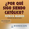 Por Qué Sigo Siendo Católico? by Patrick Madrid - Unique Catholic Gifts